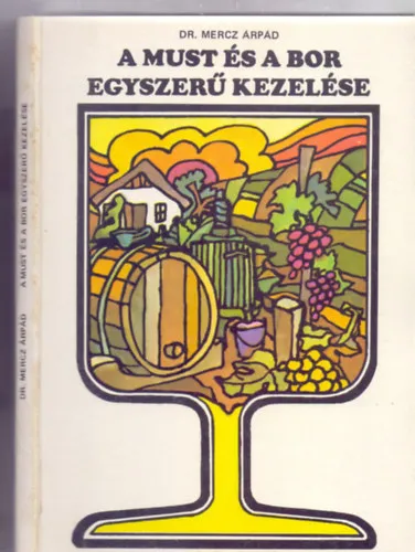 Csak ma A must és a bor egyszerű kezelése (Harmadik, átdolgozott és bővített kiadás - 91 ábrával)