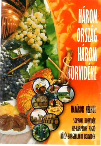 Legnépszerűbb Három ország három borvidéke határok nélkül ( Soproni Borvidék, Kis-Kárpátok régió, Közép-Burgenlandi Borvidék )