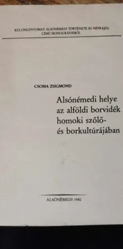 Alsónémedi helye az alföldi borvidék homoki szőlő- és borkultúrájában - Különlenyomat az alsónémedi története és néprajza című monográfiából Vedd meg online