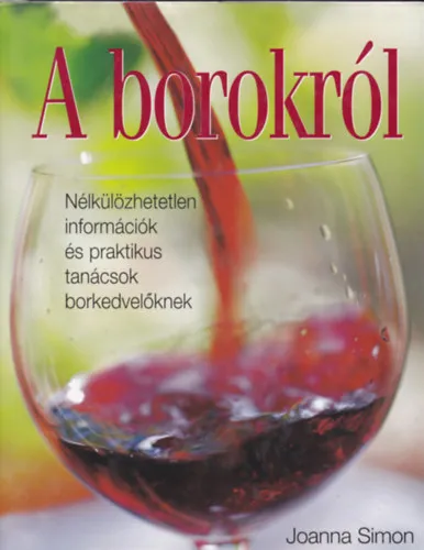 Újdonság 3 db vinotékás könyv: Joanna Simon - A borokról, Nélkülözhetetlen információk és praktikus tanácsok borkedvelőknek; Magyar Boralmanach 2003; Magyar Borok Évkönyve 2005