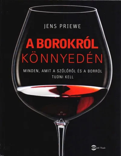 Legnépszerűbb A borokról könnyedén - Minden, amit a szőlőről és a borról tudni kell