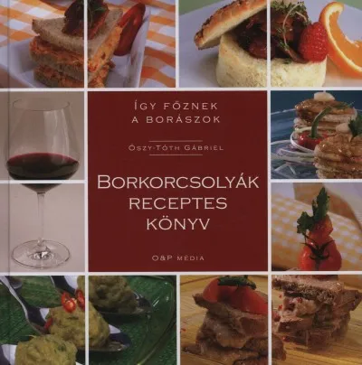 Akciós ár Borkorcsolyák receptes könyv - Így főznek a borászok