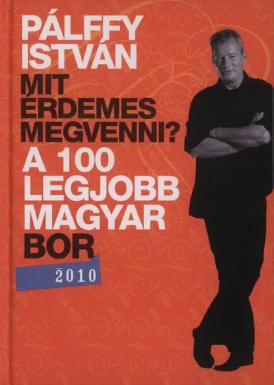 Vedd meg most A 100 legjobb Magyar bor 2010. - Mit érdemes megvenni?
