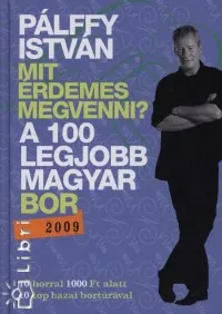 A 100 legjobb magyar bor 2009. - Mit érdemes megvenni? Exkluzív ajánlat