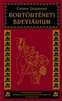 Bortörténeti breviárium - Magyar borföldrajz kicsiknek, nagyoknak, kelettől nyugatig, északtól délig Népszerű