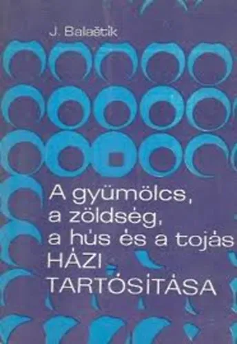 A gyümölcs, a zöldség, a hús és a tojás házi tartósítása Kiárusítás