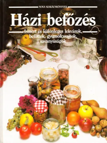Vedd meg online Házi befőzés - Ismert és különleges lekvárok, befőttek, gyümölcssajtok, savanyúságok