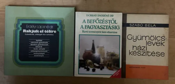 3 db könyv a befőzésről - Rakjuk el télire, A befőzéstől a fagyasztásig, Gyümölcslevek házi készítése Végkiárusítás