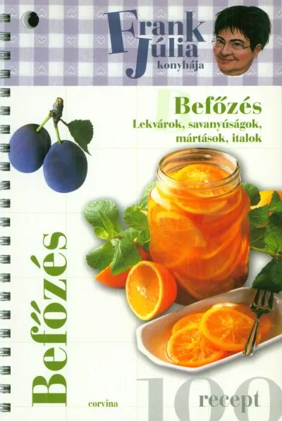 Csak ma Befőzés - Lekvárok, savanyúságok, mártások, italok