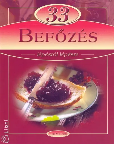 33 Befőzés - Lépésről lépésre Biztonságos fizetés