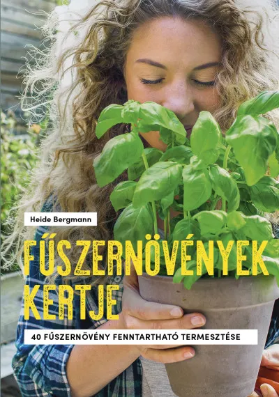 Fűszernövények kertje - 40 fűszernövény fenntartható kezelése Azonnali szállítás