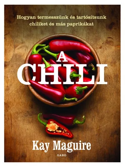 Akció A chili - Hogyan termesszünk és tartósítsunk chiliket és más paprikákat