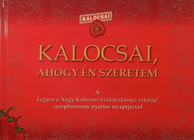 Kalocsai, ahogy én szeretem - A "Legyen a Nagy Kalocsai Szakácskönyv sztárja!" receptverseny nyertes receptjeivel Kedvezményes ár