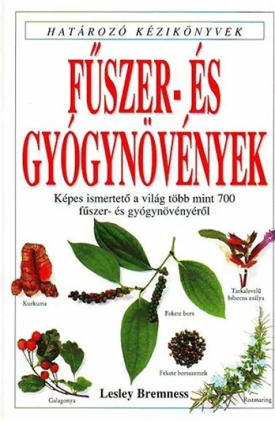 Fűszer- és gyógynövények - Határozó kézikönyvek - Képes ismertető a világ több mint 700 fűszer- és gyógynövényéről Csak ma