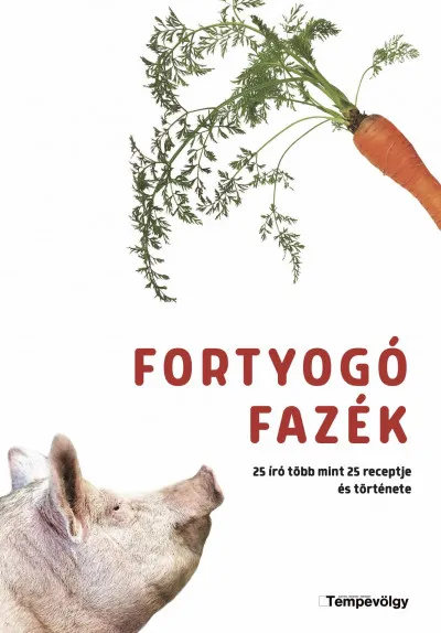 Vásárlói kedvenc Fortyogó fazék - 25 író több mint 25 receptje és története