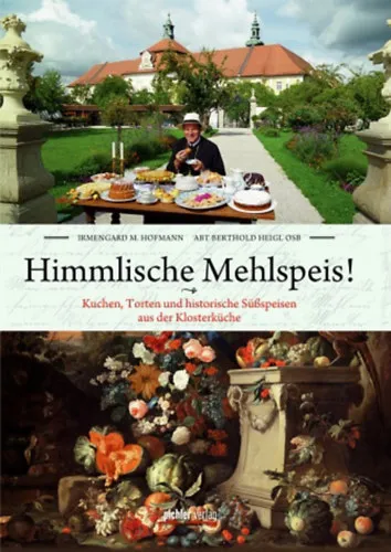 Akciós ár Himmlische Mehlspeis! - Kuchen, Torten und historische Süßspeisen aus der Klosterküche