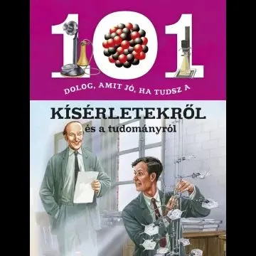 Akciós ár 101 dolog, amit jó, ha tudsz a kísérletekről és a tudományról