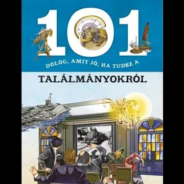 Azonnal elérhető 101 dolog, amit jó, ha tudsz a találmányokról