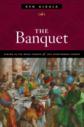 Kihagyhatatlan ajánlat The Banquet: Dining in the Great Courts of Late Renaissance Europe (A bankett: étkezés a késő reneszánsz Európa nagy udvaraiban)