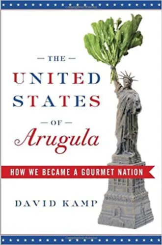 The United States of Arugula: How We Became a Gourmet Nation Legkelendőbb