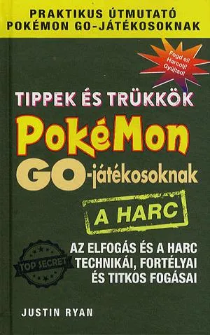 Tippek és trükkök Pokémon GO-játékosoknak: A harc Legnépszerűbb