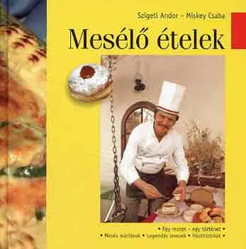 Kedvezményes ár Mesélő ételek (Egy recept-egy történet: mesés mártások, legendás levesek, húshistóriák)