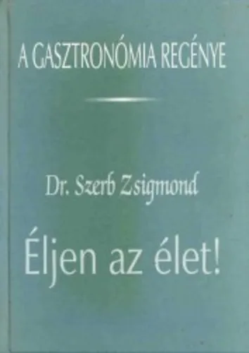 Éljen az élet! A gasztronómia regénye Akciós ár