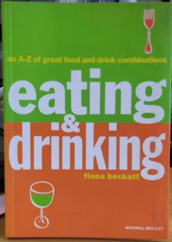 An A-Z of great food and drink combinations Eating & Drinking (Mitchell Beazley) Biztonságos fizetés
