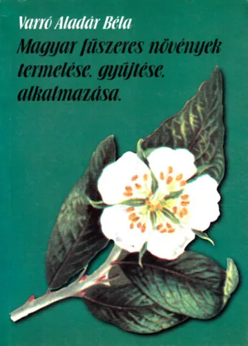 Azonnali szállítás Magyar fűszeres növények termelése, gyűjtése, alkalmazása