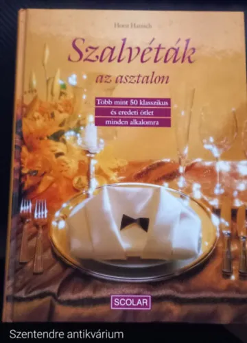 Legjobb ár Szalvéták az asztalon TÖBB MINT 50 KLASSZIKUS ÉS EREDETI ÖTLET MINDEN ALKALOMRA (Saját képpel, Szent. antikv.)