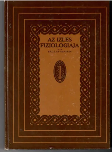 Az Izlés Fiziológiája. Fordították Ambrus Zoltán és Ambrus Gizella. -REPRINT Szuper akció