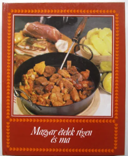 Magyar ételek régen és ma Vásárlói kedvenc
