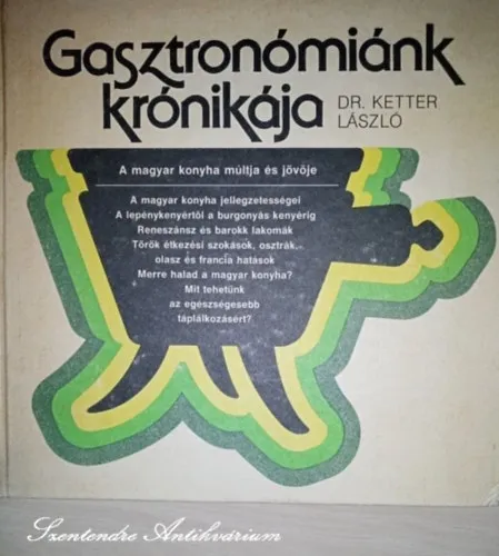 Gasztronómiánk krónikája - A magyar konyha múltja és jövője (saját képpel) Azonnali szállítás