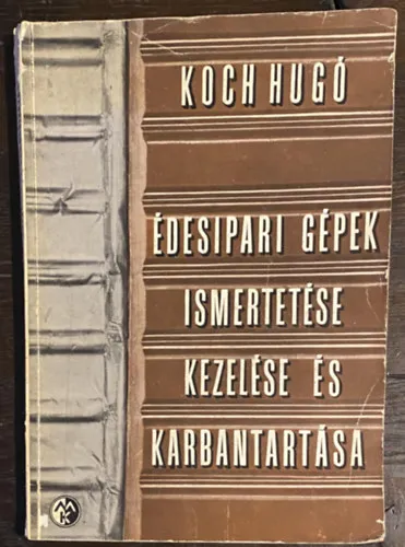 Édesipari gépek ismertetése kezelése és karbantartása Alacsony ár