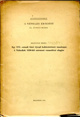 Vedd meg online A néprajzi értesítő XI. évfolyamából - Egy XVI. századi főúri étrend kultúrtörténeti tanulságai....