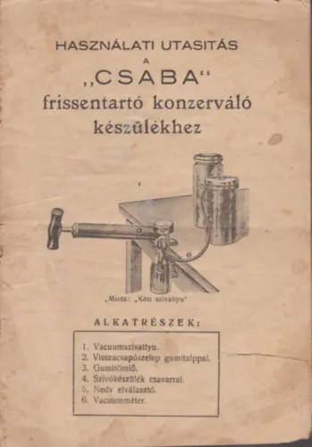 Utolsó esély Használati utasítás a "Csaba" frissentartó konzerváló készülékhez