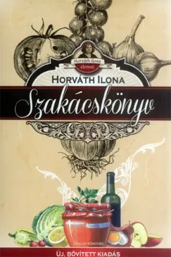 Biztonságos fizetés Horváth Ilona szakácskönyv - Új, bővített kiadás