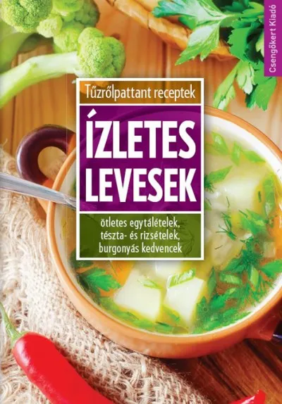 Ízletes levesek - Ötletes egytálételek, tészta- és rizsételek, burgonyás kedvencek Utolsó esély