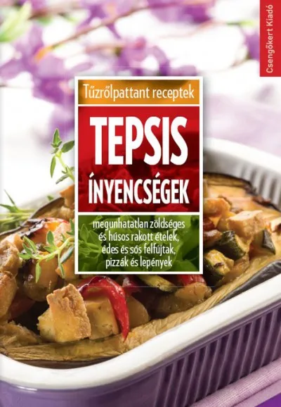 Tepsis ínyencségek - Megunhatatlan zöldséges és húsos rakott ételek, édes és sós felfújtak, pizzák és lepények Rendeld meg most