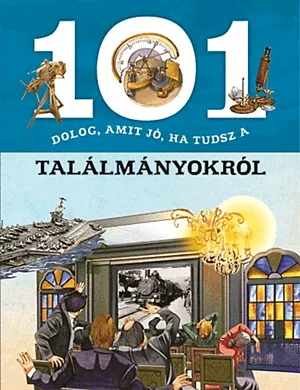 Bestseller 101 dolog, amit jó, ha tudsz a találmányokról
