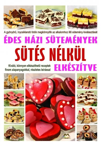 Édes házi sütemények sütés nélkül elkészítve Kihagyhatatlan ajánlat