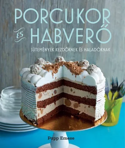 Porcukor és habverő - Sütemények kezdőknek és haladóknak Ne maradj le