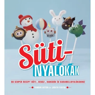 Sütinyalókák - 60 szuper recept süti-, keksz-, habcsók és karamellnyalókákhoz Biztonságos fizetés