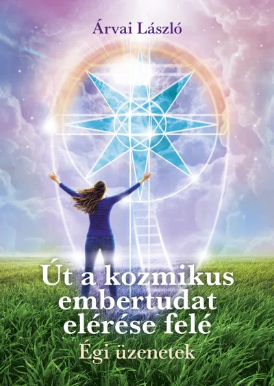 Kihagyhatatlan ajánlat Út a kozmikus embertudat elérése felé - Égi üzenetek