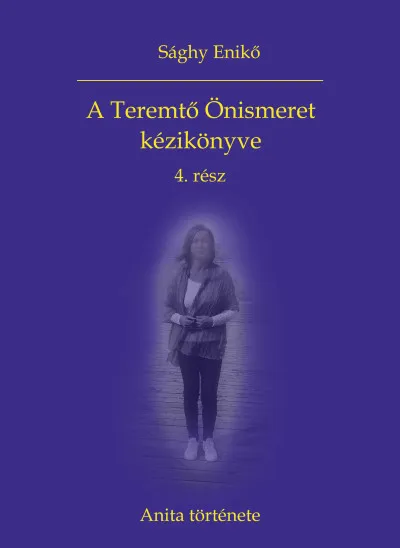 Vásárlói kedvenc A Teremtő Önismeret kézikönyve 4. rész - Anita története