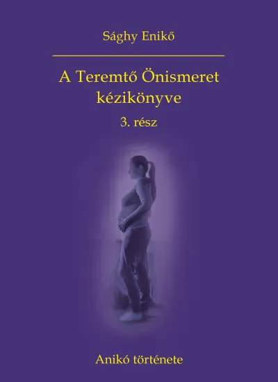 Rendeld meg most A Teremtő Önismeret kézikönyve 3. rész - Anikó története