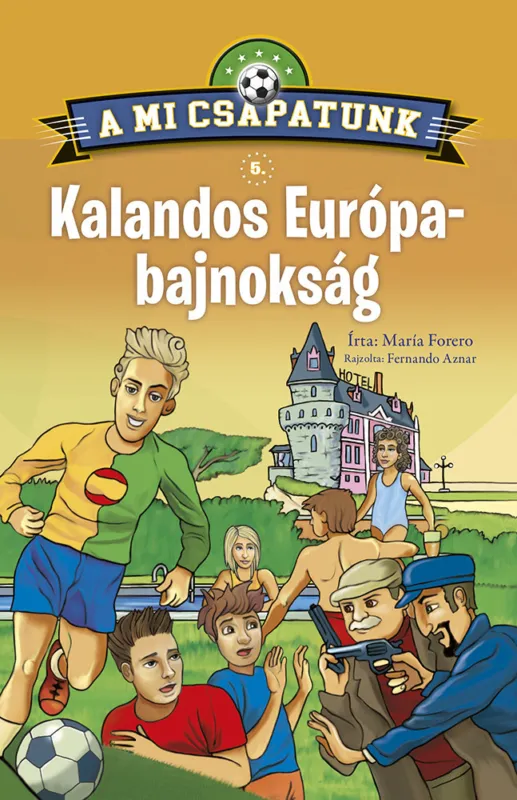 Vedd meg most A mi csapatunk 5. - Kalandos Európa-bajnokság