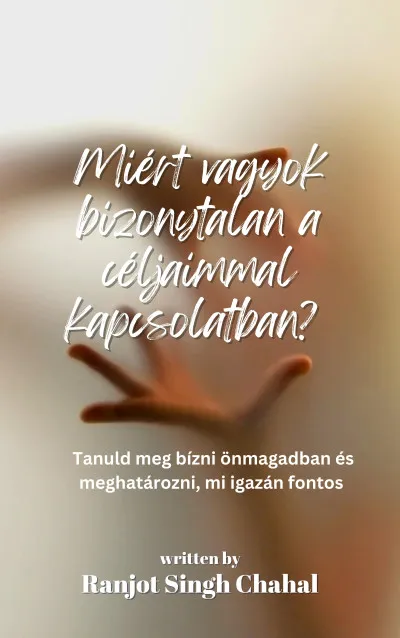 Miért vagyok bizonytalan a céljaimmal kapcsolatban? Ajánlat