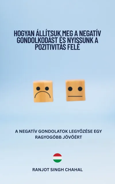 Hogyan Állítsuk Meg a Negatív Gondolkodást és Nyissunk a Pozitivitás Felé Szuper ajánlat