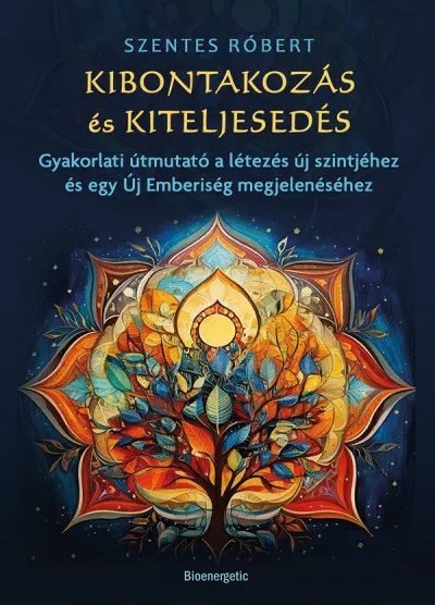 Gyors szállítás Kibontakozás és kiteljesedés - Gyakorlati útmutató a létezés új szintjéhez és egy Új Emberiség megjelenéséhez